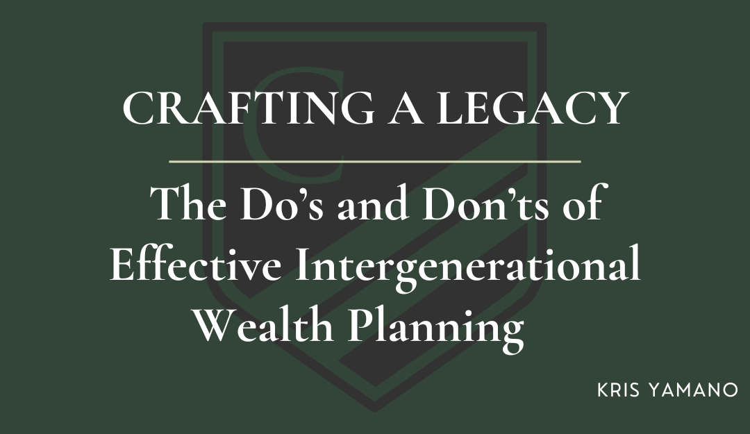 Crafting a Legacy: The Dos and Don’ts of Effective Intergenerational Wealth Planning