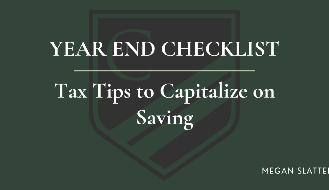 Year End Checklist: Tax Tips to Capitalize on Saving